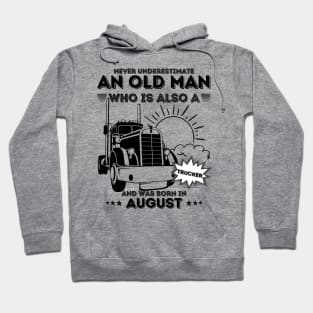 Never Underestimate An Old Man Who Is Also A Trucker And Was Born In August Hoodie